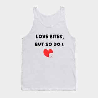 Love Bites So Do I Tank Top